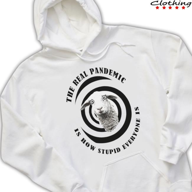 Sheep The Real Pandemic Is How Stupid Everyone Is shirt