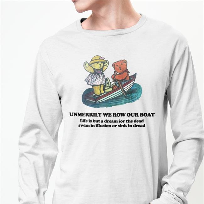 Poorly Translated Shirts Dream Unmerrily We Row Our Boat Life Is But A For The Dead Swim In Illusion Or Sink In Dread Sweatshirt