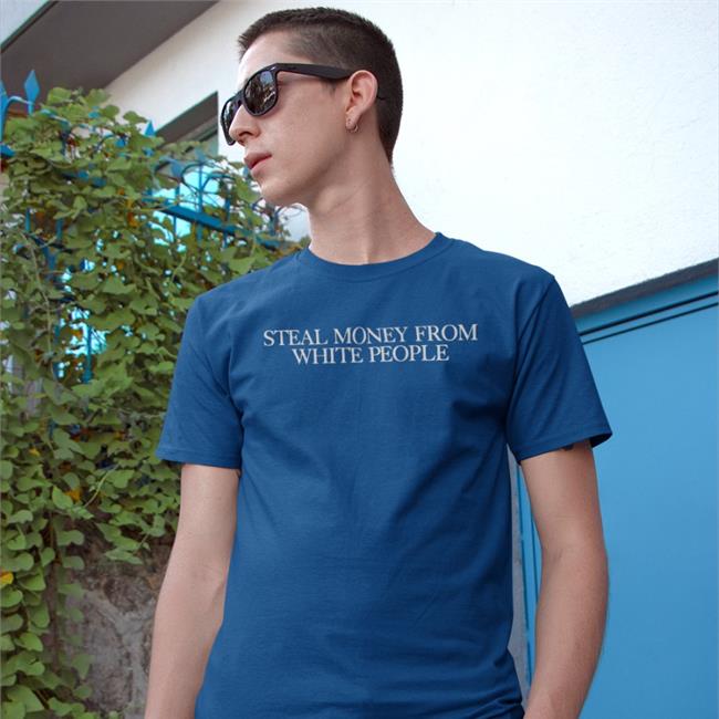 Steal Money From White People New Shirt