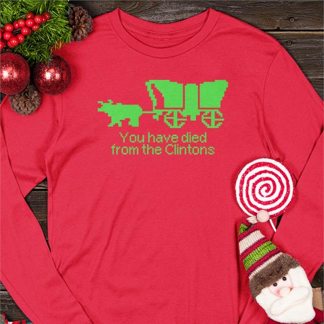 You Have Died From The Clintons T-Shirt