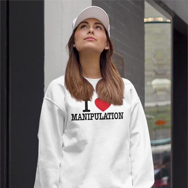 I Love Manipulation Hoodie I Love Manipulation Shirts
