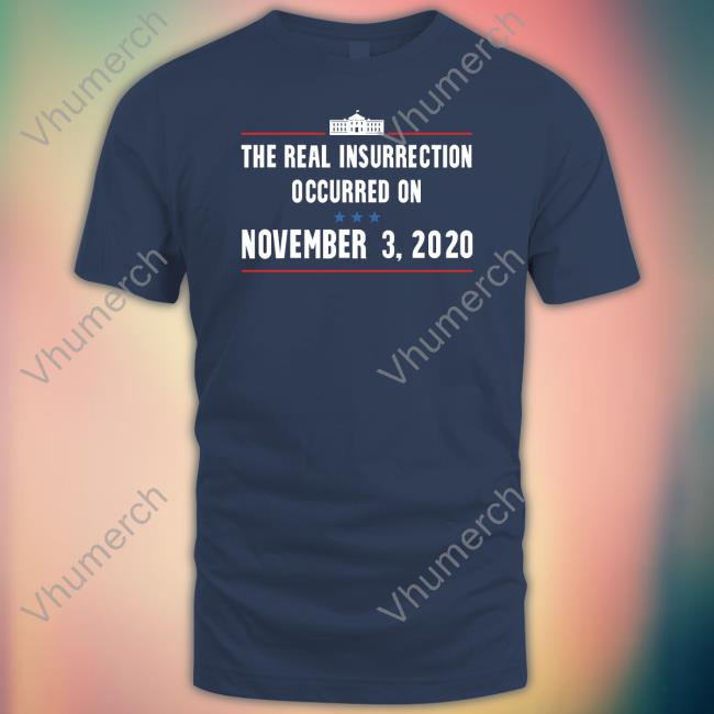 The Real Insurrection Occurred On November T Shirt