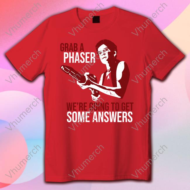 Kate Mulgrew Grab A Phaser We're Going To Get Some Answers Tee Shirt