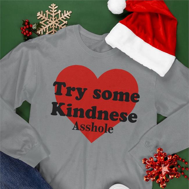 Poorly Translated Shirts Try Some Kindnese Asshole Sweatshirt