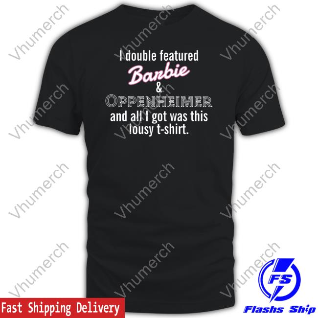 I Double Featured Barbie & Oppenheimer And All I Got Was This Lousy T-Shirt Shirt