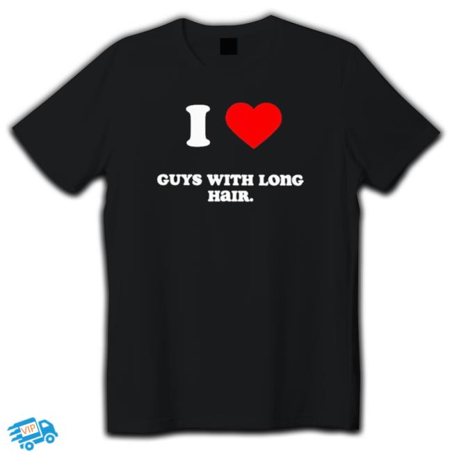 I Love Guys With Long Hair shirt, hoodie, tank top, sweater and long sleeve t-shirt