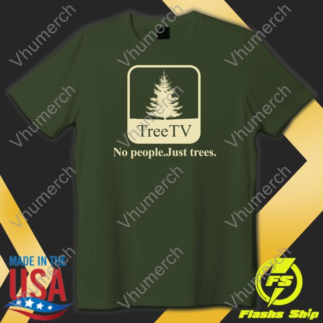 Pera Merrch Tree Tv No People Just Trees Funny T Shirt Joe Pera
