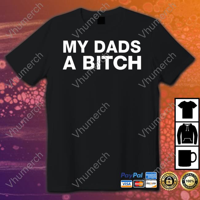 Dontdodrugs Store My Dads A Bitch Long Sleeve T Shirt