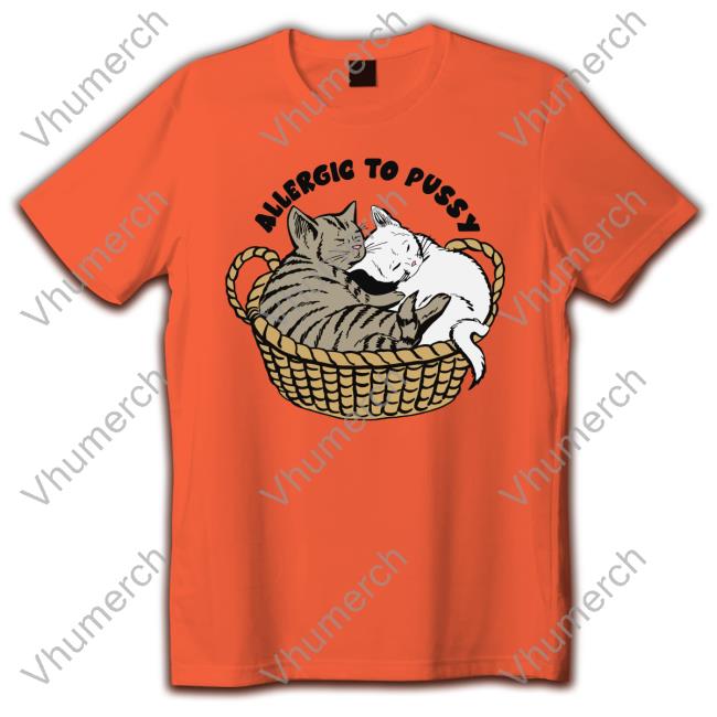 Allergic To Pussy T Shirt Shirts That Go Hard Allergic To Pussy T Shirt Thegoodshirts