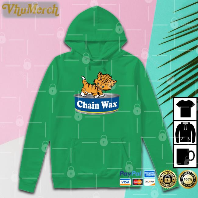 Shirts That Go Hard Cat Chain Wax Shirt Pussy On The Chainwax Shirt
