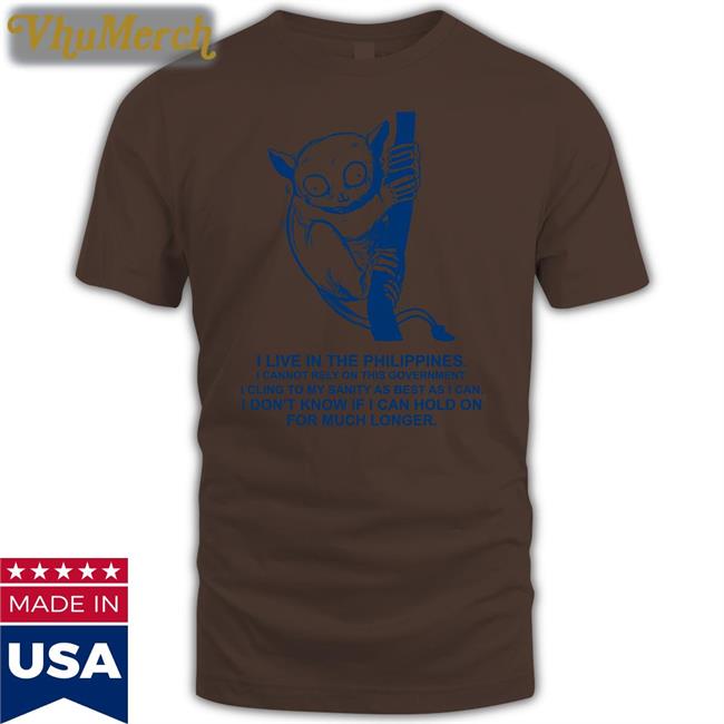 Robcham I Live In The Philippines I Cannot Rely On This Government T Shirt Tarsiidae