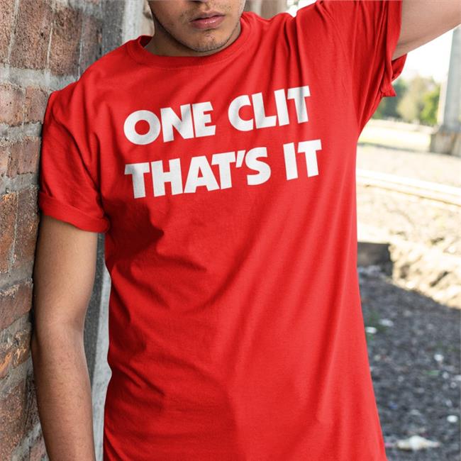 Shirts That Go Hard One Clit That's It T-Shirt