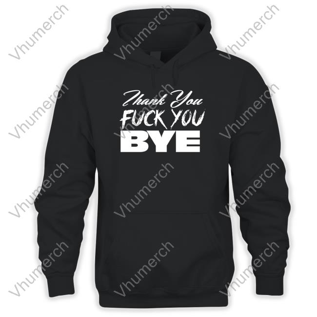 Thank You Fuck You Bye Hoodie
