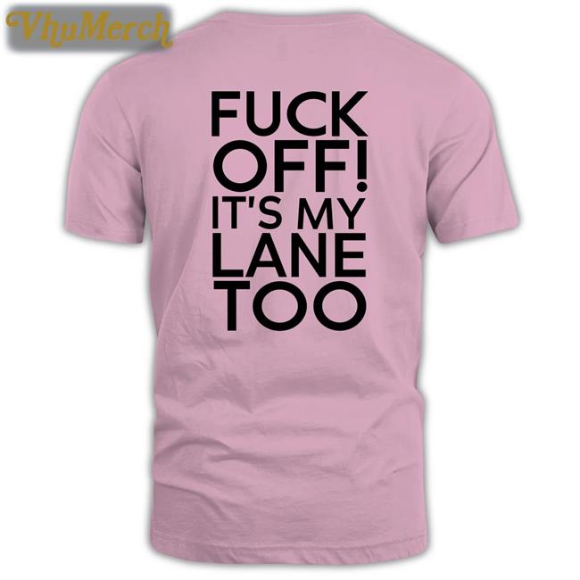 Peter Flax Fuck Off It's My Lane Too Shirt
