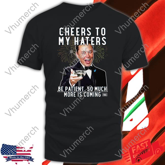 Elon Musk Cheers To My Haters Parody Sweatshirt