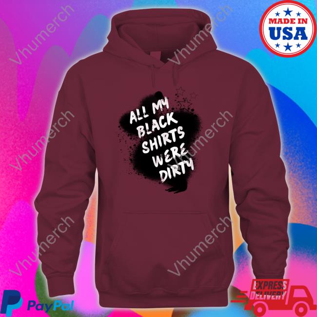 All My Black Shirts Were Dirty Sweatshirt