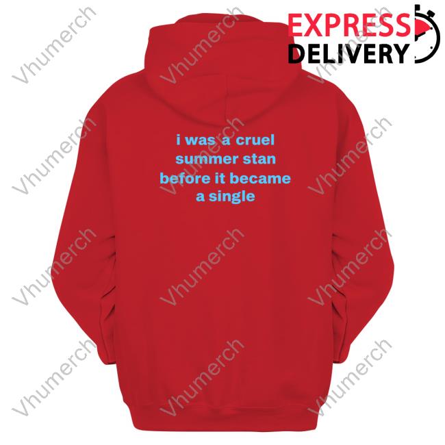 I Was A Cruel Summer Stan Before It Became A Single Hooded Sweatshirt