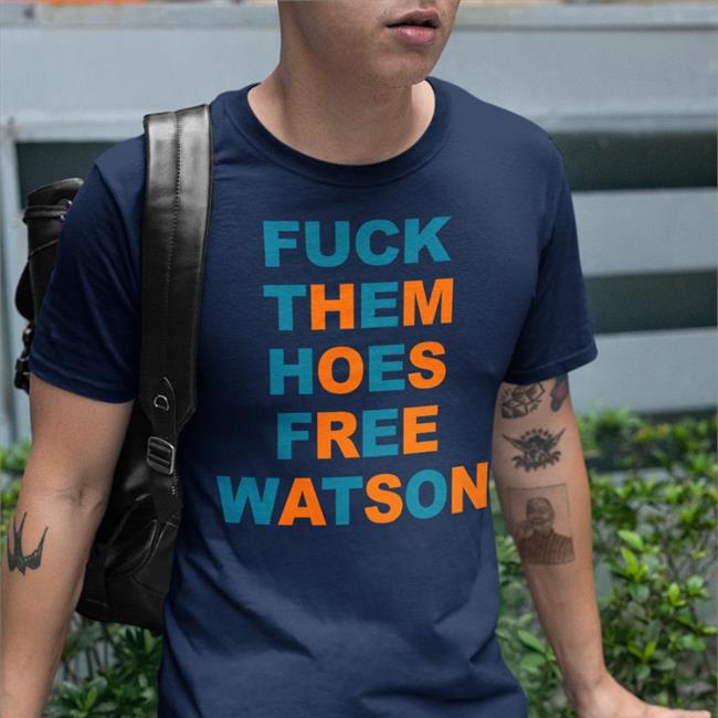 Erika K Wilson Fuck Them Hoes Free Watson Shirt Deshaun Watson