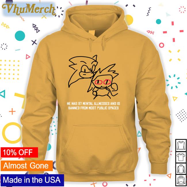 GamesCage - Hype Guy He Has 97 Mental Illnesses And Is Banned From Most Public Spaces Hoodied Sweatshirt GamesCage - Hype Guy He Has 97 Mental Illnesses And Is Banned From Most Public Spaces Tee