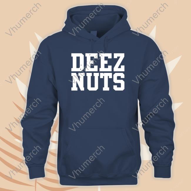 Deez Nuts Shirt Deez Nuts Tees Shirts That Go Hard