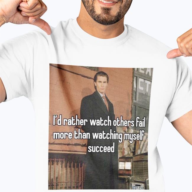I'd Rather Watch Others Fail More Than Watching Myself Succeed T Shirt Christian Bale I'd Rather Watch Others Fail More Than Watching Myself Succeed Hooded Sweatshirt Quotes That Go Hard