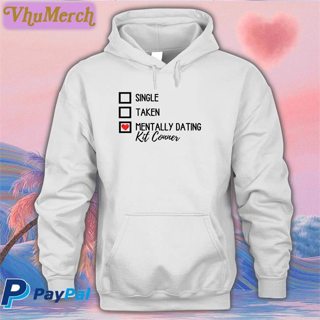Goldenheartvhes Single Taken Mentally Dating Kit Conner Tee