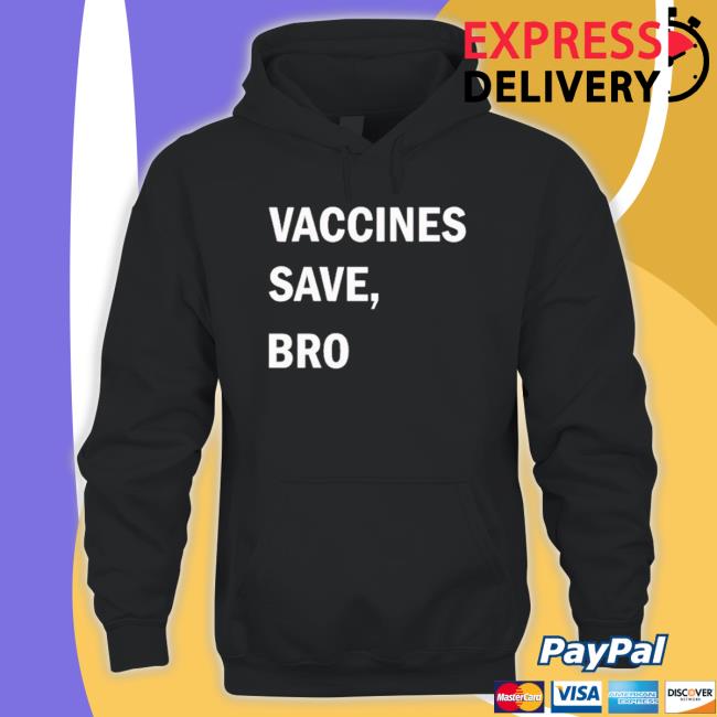 Vaccines Save Bro shirt, hoodie, tank top, sweater and long sleeve t-shirt