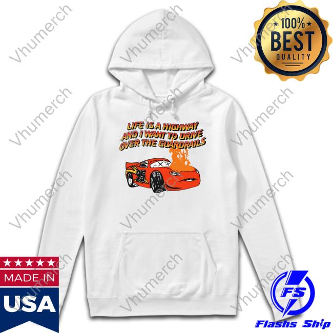 The Good Shirts Store Life Is A Highway And I Want To Drive Over The Guardrails T-Shirt