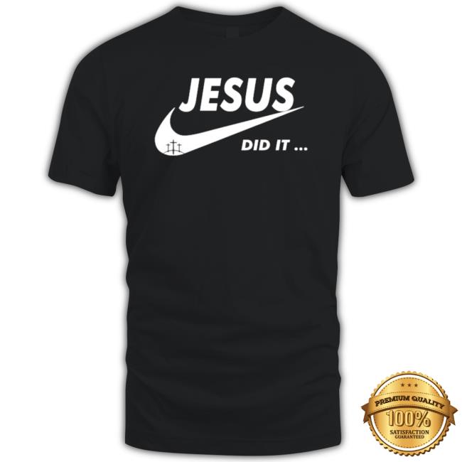 Original Jesus Did It Funny Shirt