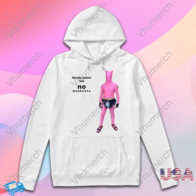 Deadly Queen Has No Weakness Shirts