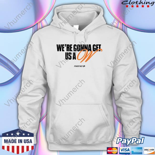 We're Gonna Get Us A W T-Shirt