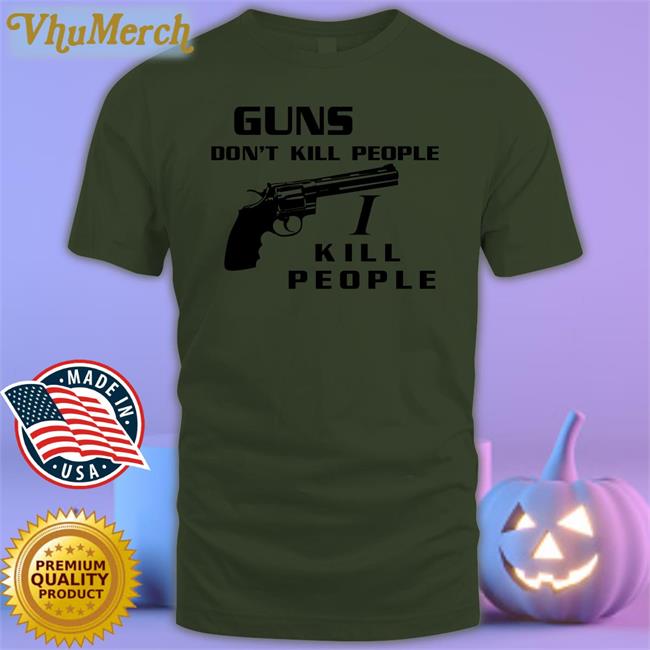 Shirts With Threatening Auras Guns Don't Kill People I Kill People Shirt