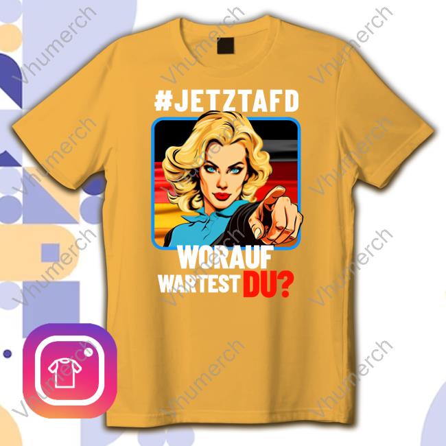 Jetztafd Worauf Wartest Du T-Shirt, Hoodie, Tank Top, Sweater And Long Sleeve T-Shirt