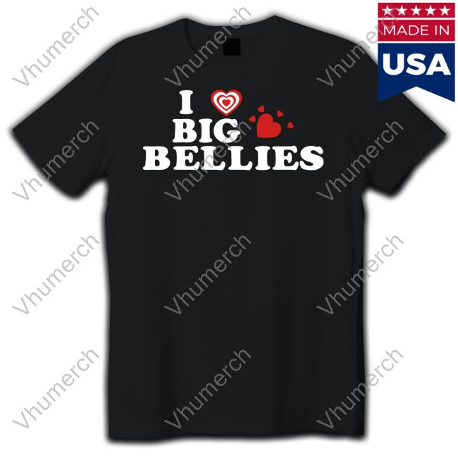 I Love Big Bellies T Shirt I Heart Big Bellies Tee