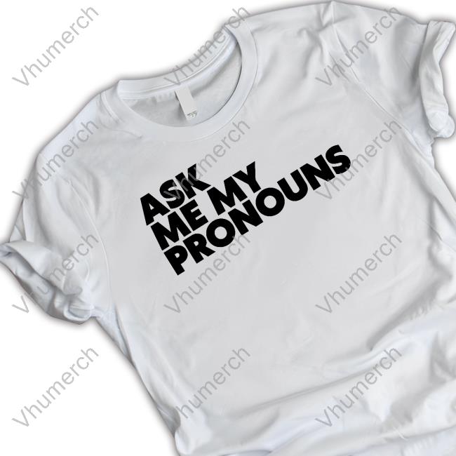 Ask Me My Pronouns T Shirt