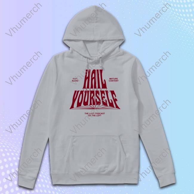Hi-Fi Audio Mature Content Hail Yourself The Last Podcast On The Left Hoodie Hi-Fi Audio Mature Content Hail Yourself The Last Podcast On The Left Tee Shirt