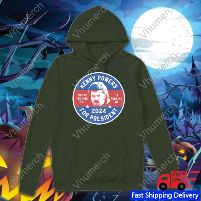 Kenny Powers 2024 For President You're Fucking Out I'm Fucking In T Shirt M00nshot
