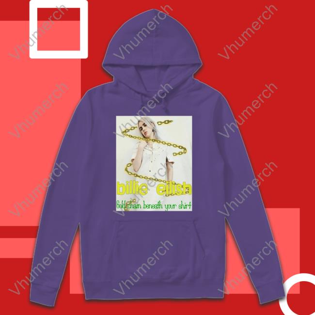 Gold Chain Beneath Your Shirt Hoodie Billie Eilish Gold Chain Beneath Your Shirt Sweatshirt