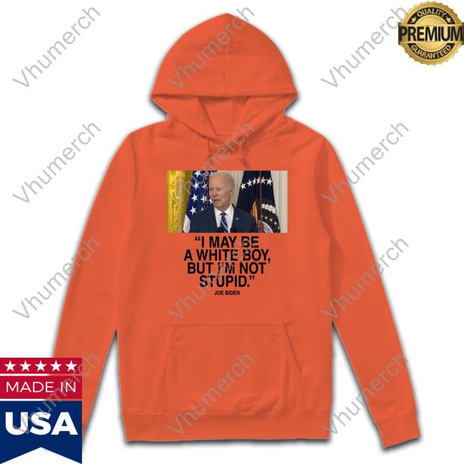 Joe Biden I May Be A White Boy But I'm Not Stupid Shirt