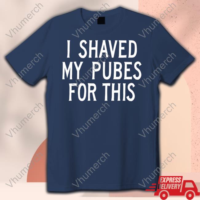 I Shaved My Pubes For This Long Sleeve T Shirt Amer1can_Barbie I Shaved My Pubes For This Tee Shirt