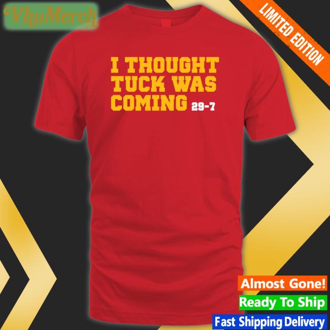 The Players Trunk Store I Thought Tuck Was Coming Shirt