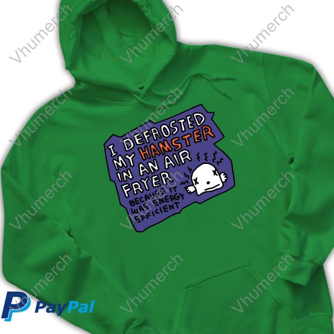 Zoe Bread Store I Defrosted My Hamster In An Air Fryer Shirts