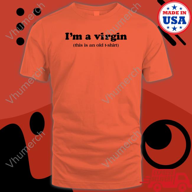 Femmelian I'm A Virgin This Is An Old T Shirt Funny Shirt