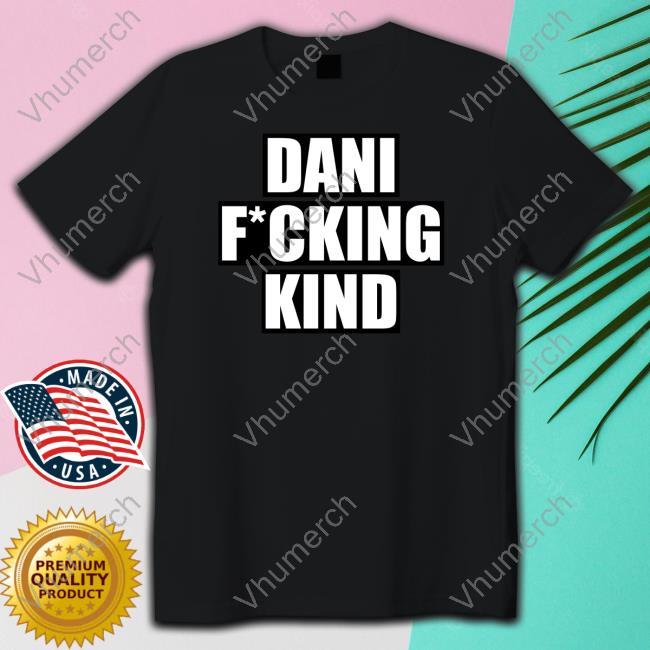 Danikind Dani Fucking Kind Shirts