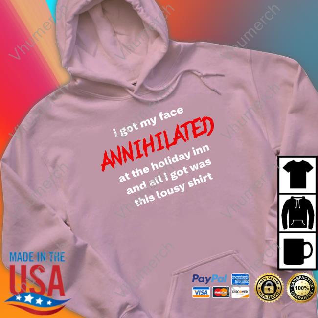 Frankie Vanian I Got My Face Annihilated At The Holiday Inn And All I Got Was This Lousy Shirt Sweatshirt