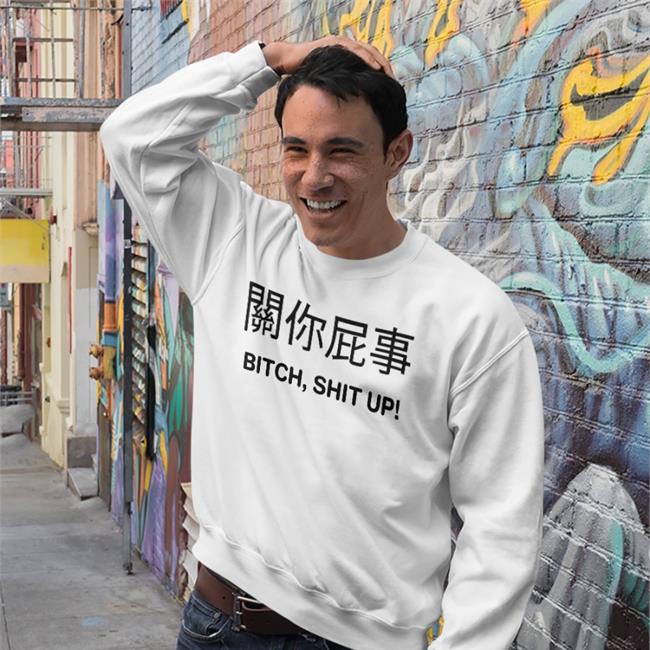Bitch Shit Up Tees Translatedtees Poorly Translated Shirts Bitch Shit Up T Shirt