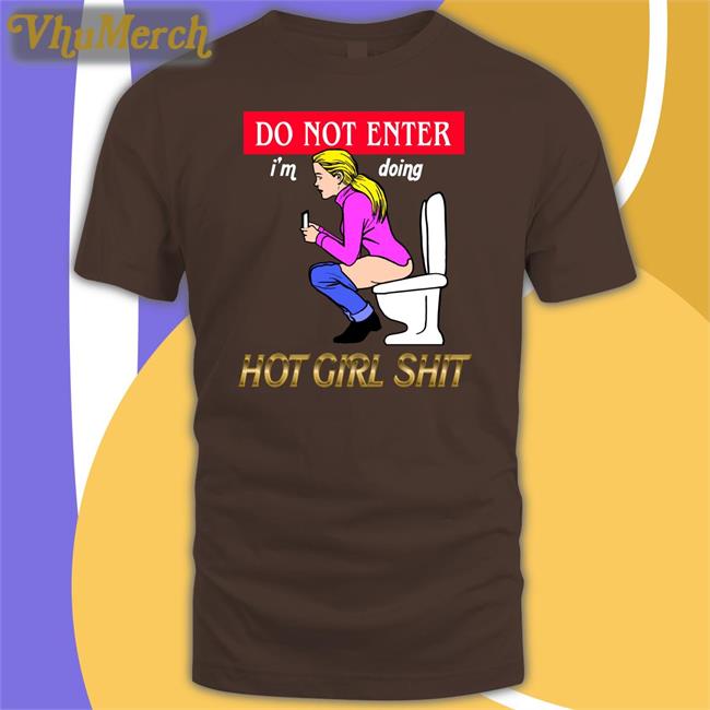 Thegoodshirts Do Not Enter Hot Girl Shit T Shirt