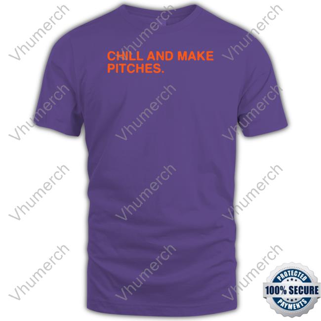 Chill And Make Pitches Tee Shirt