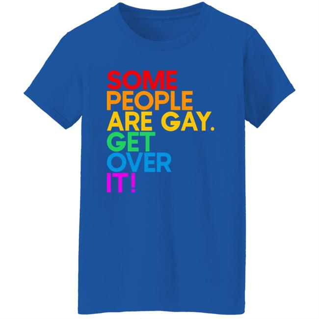 Izar Some People Are Gay Get Over It Shirt Some People Are Gay Get Over It Shirt Izar