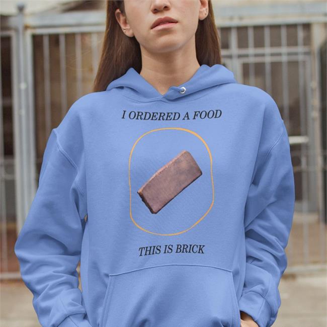 Ianrunkle I Ordered A Food This Is Brick Shirt Ianrunkle I Ordered A Food This Is Brick Tee